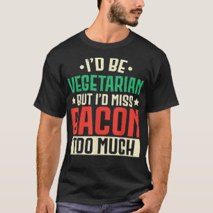 T-shirt Je Suis Végétarien, Mais J'Ai Mlle Bacon Trop De V