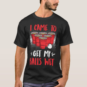 T-shirt Je suis venu chercher mes boules mouillé Bière Par