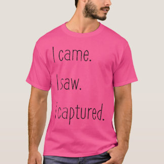 T-shirt Je suis venu. J'ai vu. J'ai capturé. Photographie
