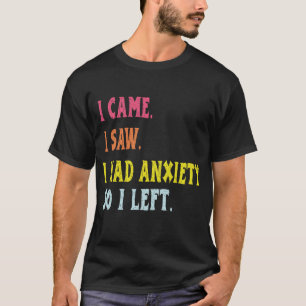 T-shirt Je suis venu, j'ai vu, j'ai eu de l'anxiété alors