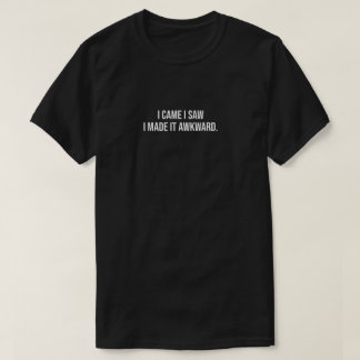 T-shirt je suis venu j'ai vu j'ai rendu ça gênant