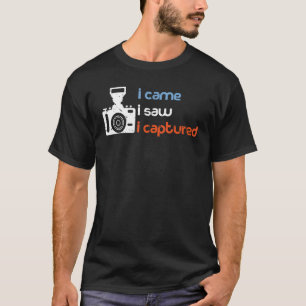 T-shirt Je suis venu, j'ai vu que j'ai capturé la photogra