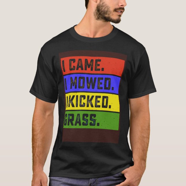 T-shirt Je Suis Venu Je Me Suis Dit J'Ai Coupé Grass Jardi (Devant)