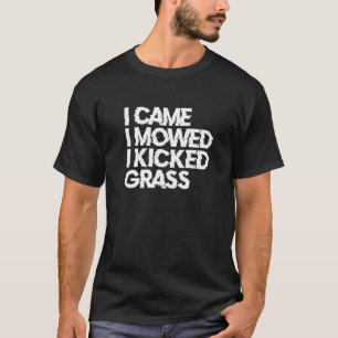 T-shirt Je Suis Venu Je Me Suis Donné J'Ai Tiré De L'Herbe