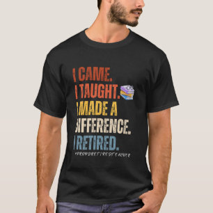 T-shirt Je suis venu Je pensais avoir fait une différence