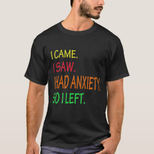 T-shirt Je Suis Venu Voir Que J'Avais De L'Anxiété Alors