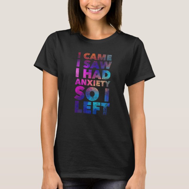 T-shirt Je Suis Venu Voir Que J'Avais De L'Anxiété, Alors  (Devant)