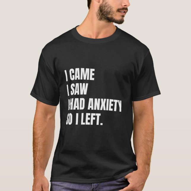 T-shirt Je Suis Venu Voir Que J'Avais De L'Anxiété Alors J (Devant)