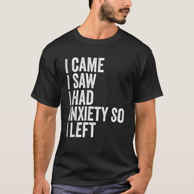 T-shirt Je Suis Venu Voir Que J'Avais Eu De L'Anxiété Alor (Devant)