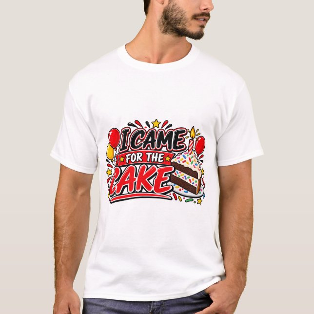 T-shirt Je Suis Venue Pour Le Gâteau (Devant)