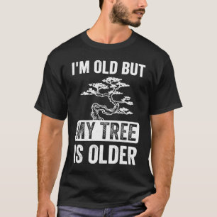 T-shirt Je suis vieux mais mon arbre est plus vieux Bonsai