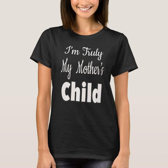 T-shirt Je suis vraiment l'enfant de ma mère (Devant)