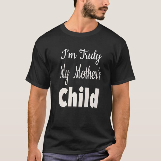 T-shirt Je suis vraiment l'enfant de ma mère (Devant)
