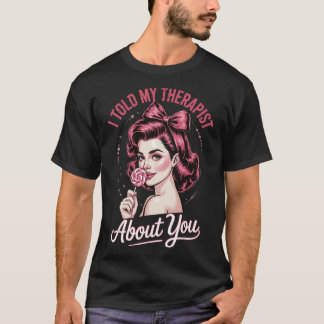 T-shirt Je t'ai dit à mon thérapeute à propos de toi _2