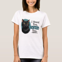Je T'ai Entendu. Je T'ignore. – Drôle Chat Noir