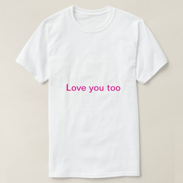 T-shirt je t'aime aussi  (Design devant)