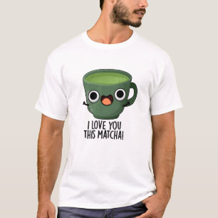 T-shirt Je t'aime autant que ce Matcha Blagues de boissons