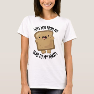 T-shirt Je T'Aime De Ma Tête À Mon Pain Drôle Toast