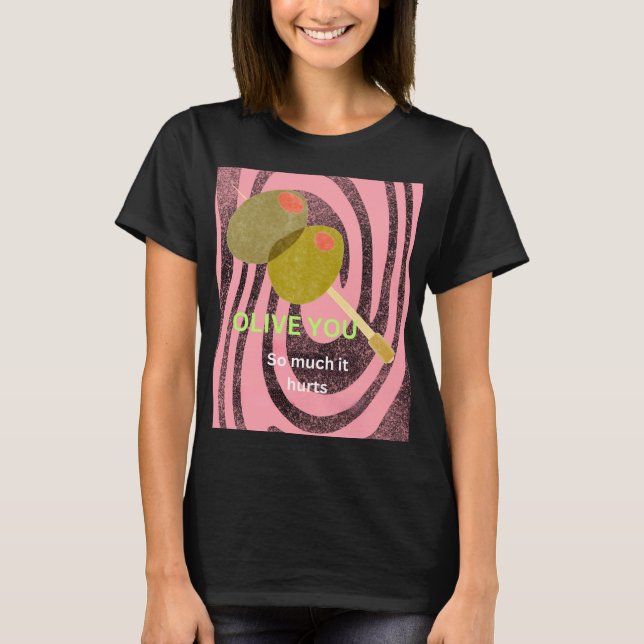 T-shirt Je t'aime d'olive tellement que ça fait mal (Devant)