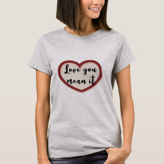 T-shirt Je t'aime, je le pense vraiment cœur