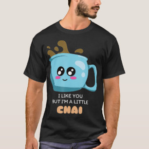 T-shirt Je T'Aime, Mais Je Suis Un Petit Chai Cute Tea Pun
