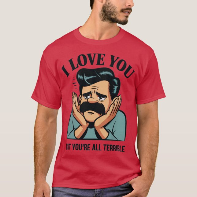 T-SHIRT JE T'AIME MAIS TU ES TOUS TERRIBLES (Devant)