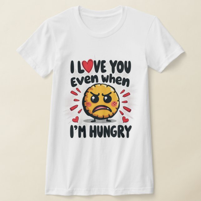 T-shirt Je t'aime même quand j'ai faim (Poser)
