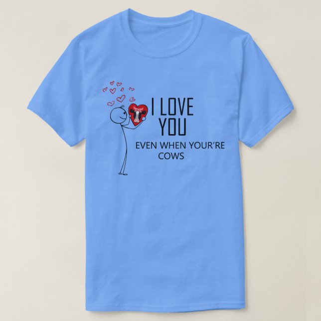 T-shirt Je t'aime même quand je vaches valentines jour (Design devant)