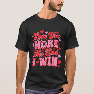 T-shirt Je t'aime plus la fin je gagne drôle de Saint Vale