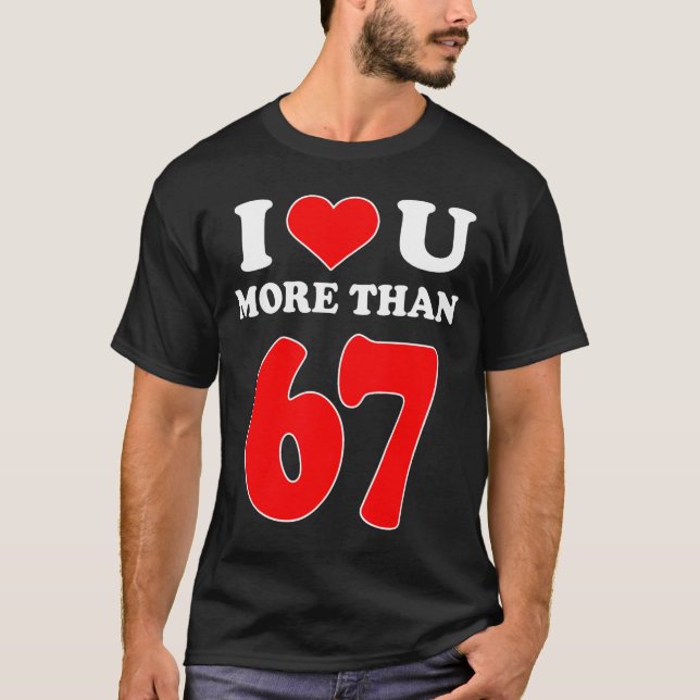 T-shirt Je t'aime plus que 67 Saint-Valentin 6 7 Mème Six  (Devant)