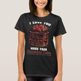 T-shirt Je t'aime plus que le gâteau au chocolat Valentine