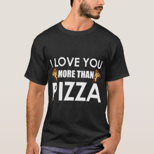 T-shirt Je T'Aime Plus Que Pizza Humour Alimentaire Drôle 
