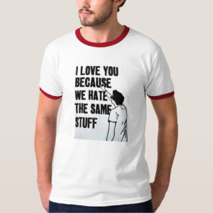 T-shirt Je t'aime puisque nous détestons la même substan
