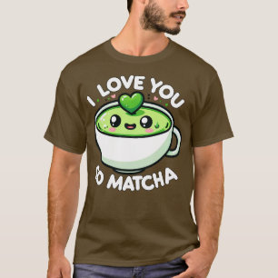 T-shirt Je T'Aime Tellement Matcha Matcha Cute Funny Kawai