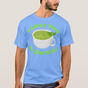 T-shirt Je T'Aime Tellement Matcha Matcha Pun 2