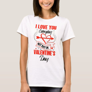 T-SHIRT JE T'AIME TOUS LES JOURS - PAS SEULEMENT LE JOUR D