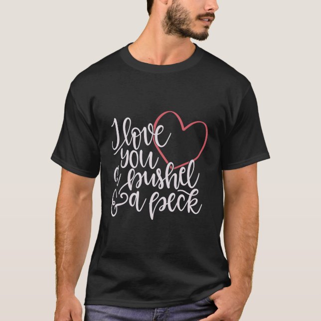 T-shirt Je T'Aime Un Bushel Un Peck (Devant)
