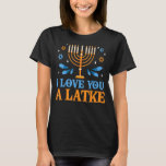 T-shirt Je T'Aime Un Latke Juif Pun Hanoukka Chanukah<br><div class="desc">Je T'Aime Un Latke Juif Pun Hanoukka Chanukah</div>