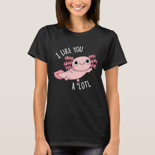 T-shirt Je T'Aime Un Lotl Drôle Axolotl Pun Dark BG