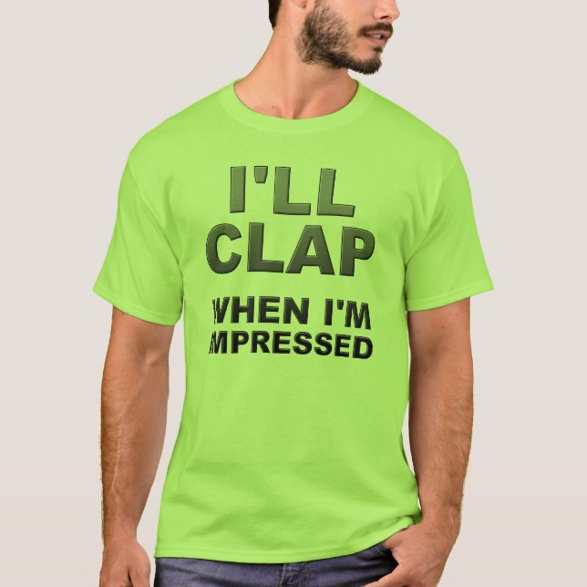 T-shirt Je taperai dans mes mains quand je serai impressio (Devant)