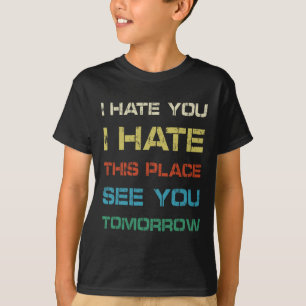 T-shirt Je Te Déteste Cet Endroit De Te Voir Demain Drôle 