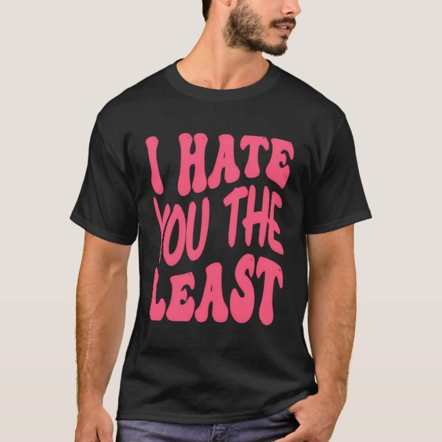 T-shirt Je te déteste le moins (Devant)