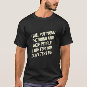 T-shirt Je te mettrai dans le coffre ne me teste pas drôle