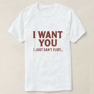 T-shirt Je te veux, je ne sais juste pas flirter Citation