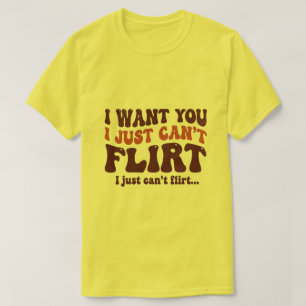 T-shirt Je te veux, je ne sais juste pas flirter Citation 