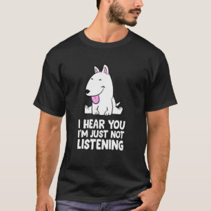 T-shirt Je T'Entends Juste Ne Pas Écouter Bull Terrier