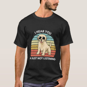 T-shirt Je T'Entends Que Je N'Écoute Pas Funny Labrador R