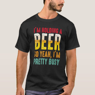 T-shirt Je tiens une bière, donc je suis assez occupé