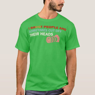 T-shirt Je tire sur les gens et parfois je leur coupe la t