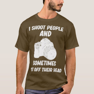 T-shirt Je tire sur les gens et parfois leur coupe la tête